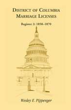 District of Columbia Marriage Licenses. Register 2: 1858-1870