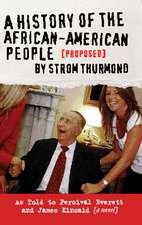 History Of The African-american People (proposed) By Strom Thurmond: As Told to Percival Everett & James Kincaid