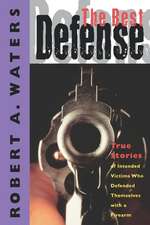 The Best Defense: True Stories of Intended Victims Who Defended Themselves with a Firearm