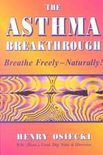 The Asthma Breakthrough: Breathe Freely-Naturally!