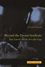 Beyond the Dream Syndicate – Tony Conrad and the Arts after Cage