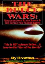 The Dulce Wars: This Is Not Science Fiction. . .a True-To-Life War of the Wor