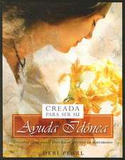 Creada Para Ser su Ayuda Idonea: Descubre Como Puede Dios Hacer Glorioso Tu Matrimonio = Created to Be His Help Meet