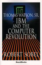 Thomas Watson, Sr.: IBM and the Computer Revolution