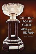 Cutting Horse Gold: 50 Years of the Ncha Futurity