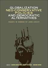 Globalization, Neo-Conservative Policies, and Democratic Alternatives: Essays in Honour of John Loxley