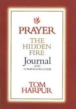 Prayer: The Hidden Fire Journal & Companion Guide: The Hidden Fire Journal & Companion Guide