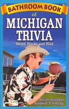 Bathroom Book of Michigan Trivia: Weird, Wacky and Wild