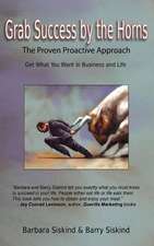 Grab Success by the Horns: The Proven Proactive Approach -- Get What You Want in Business & Life