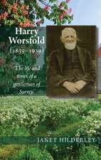 Harry Worsfold (1839–1939) – The life and times of a gentleman of Surrey