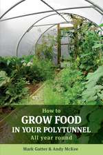 How to Grow Food in Your Polytunnel: All year round