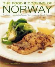 The Food & Cooking of Norway: Traditions, Ingredients, Tastes and Techniques in Over 60 Classic Recipes