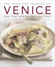 The Food and Cooking of Venice and the North-East of Italy: 65 Classic Dishes from Veneto, Trentino-Alto Adige and Friuli-Venezia Giulia