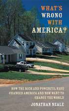 What's Wrong with America?: How the Rich and Powerful Have Changed America and Now Want to Change the World