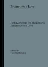 Promethean Love: Paul Kurtz and the Humanistic Perspective on Love