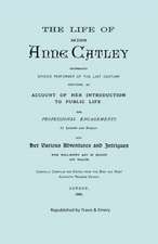 The Life of Miss Anne Catley, Celebrated Singing Performer of the Last Century. [Facsimile of 1888 Edition].