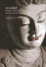 Art of Merit: Studies in Buddhist Art and Its Conservation