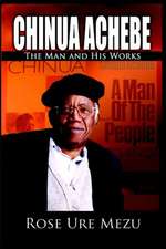 Chinua Achebe: The Man and His Works (Dust Jacket)