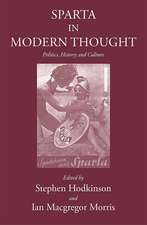 Sparta in Modern Thought: Politics, History and Culture