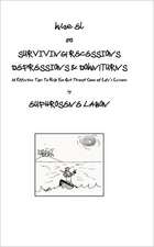 Surviving Recessions Depressions & Downturns: 30 Effective Tips to Help You Get Through Some of Life's Lessons