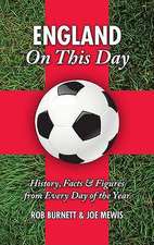 England on This Day: Football: History, Facts & Figures from Every Day of the Year