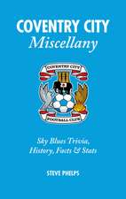 Coventry City Miscellany: Sky Blues Trivia, History, Facts & STATS