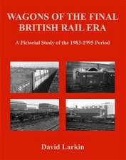 Wagons of the Final British Rail Era: A Pictorial Study of the 1983-1995 Period