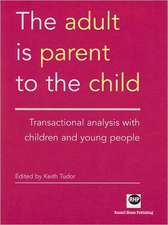 The Adult Is Parent to the Child: Transactional Analysis with Chidren and Young People