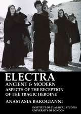 Electra, ancient and modern: aspects of the reception of the tragic heroine (BICS Supplement 113)