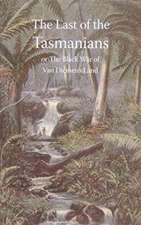 Last of the Tasmanians, or the Black War of Van Diemen's Land