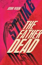 Strike the Father Dead: Misadventures in Rock and Roll