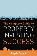 The Complete Guide to Property Investing Success