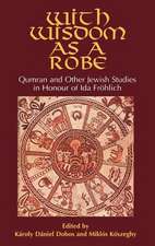 With Wisdom as a Robe: Qumran and Other Jewish Studies in Honour of Ida Frohlich