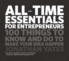 All Time Essentials for Entrepreneurs – 100 things to know and do to make your idea happen