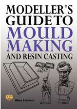 Modeller's Guide to Mould Making and Resin Casting