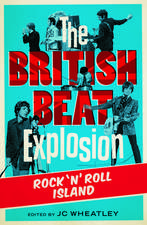 The British Beat Explosion: Rock 'N' Roll Island