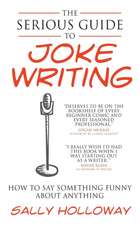 Serious Guide to Joke Writing: How to Say Something Funny about Anything