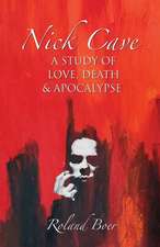 Nick Cave: A Study of Love, Death and Apocalypse