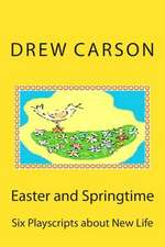 Easter and Springtime: Six Playscripts about New Life