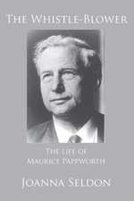 The Whistle Blower: The Life of Maurice Pappworth