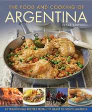 The Food and Cooking of Argentina: 65 Traditional Recipes from the Heart of South America