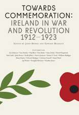 Towards Commemoration: Ireland in War and Revolution, 1912-1923