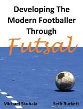 Developing the Modern Footballer Through Futsal