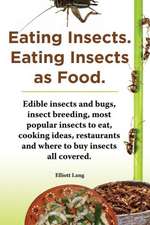 Eating Insects. Eating Insects as Food. Edible Insects and Bugs, Insect Breeding, Most Popular Insects to Eat, Cooking Ideas, Restaurants and Where to: Pain Relief, Treatment, Diet and Remedies.