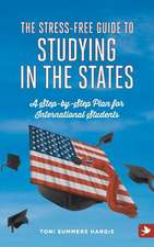 The Stress-Free Guide to Studying in the States - A Step by Step Plan for International Students