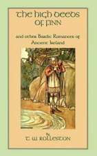 The High Deeds of Finn and Other Bardic Romances of Ancient Ireland