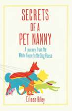 Secrets of a Pet Nanny: A Journey from the White House to the Dog House