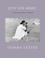 Just One More...: A Photographer's Memoir