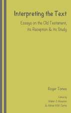 Interpreting the Text: Essays on the Old Testament, Its Reception and Its Study, Edited by Walter J. Houston and Adrian H.W. Curtis