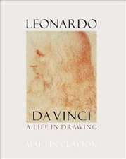 Clayton, M: Leonardo da Vinci: A life in drawing